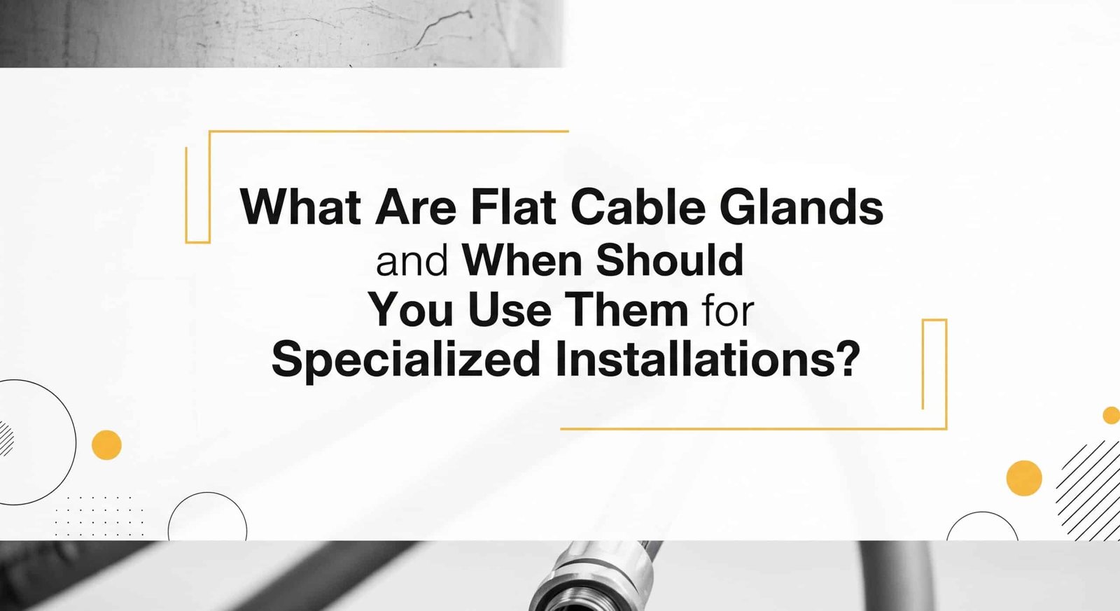 Was sind Flachkabelverschraubungen und wann sollten Sie sie für spezielle Installationen verwenden?