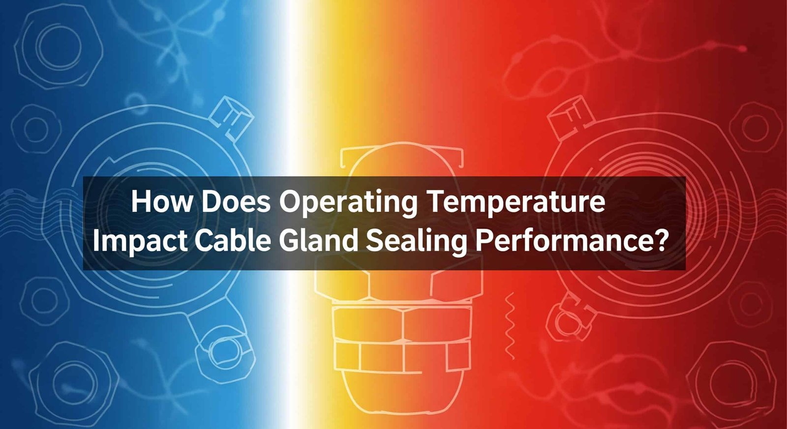 How Does Operating Temperature Impact Cable Gland Sealing Performance?