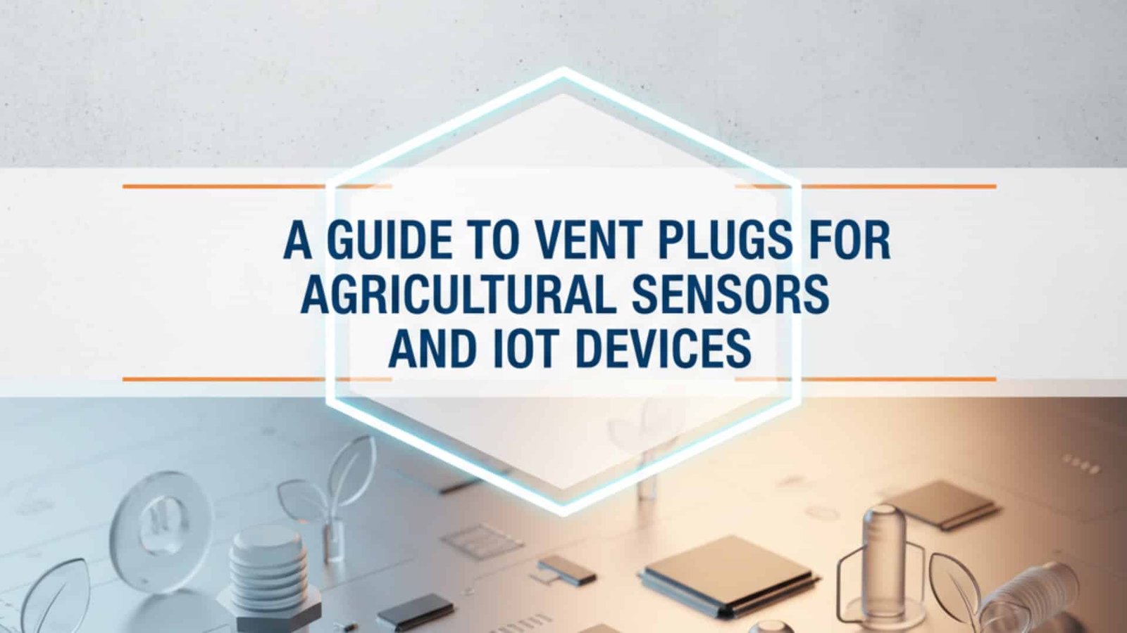 A Guide to Vent Plugs for Agricultural Sensors and IoT Devices