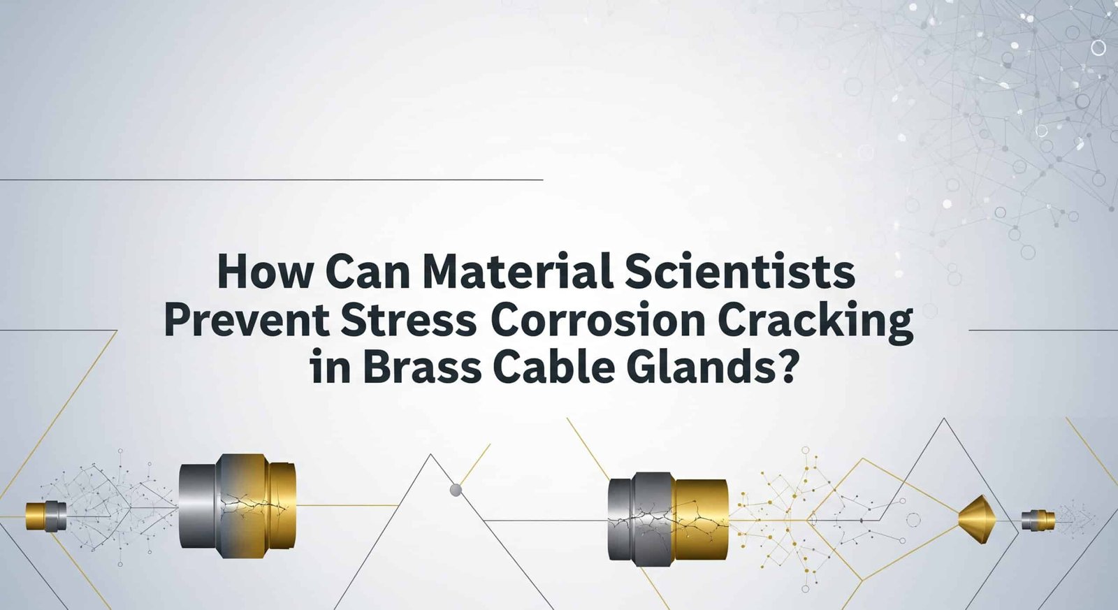 How Can Material Scientists Prevent Stress Corrosion Cracking in Brass Cable Glands?