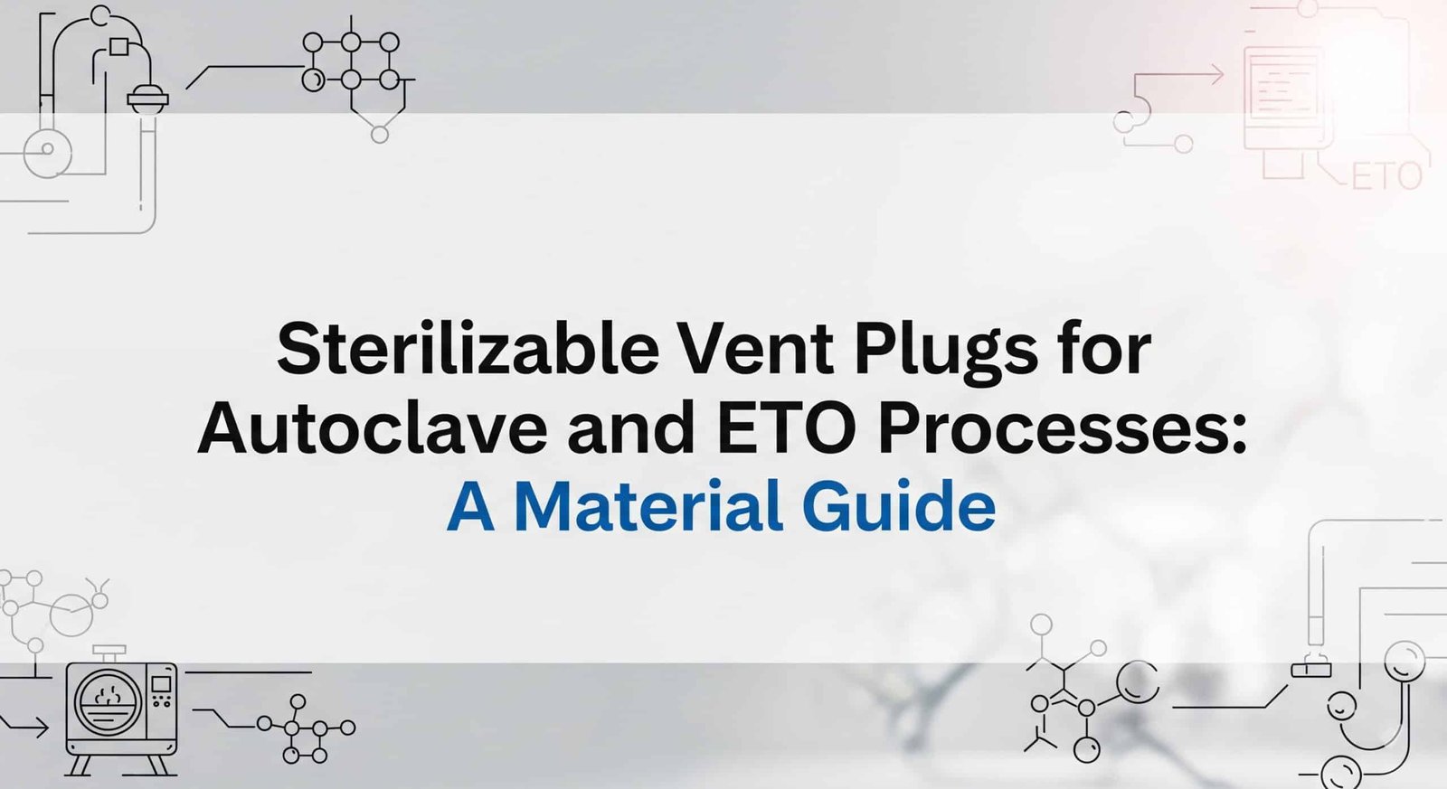 Sterilizable Vent Plugs for Autoclave and ETO Processes- A Material Guide