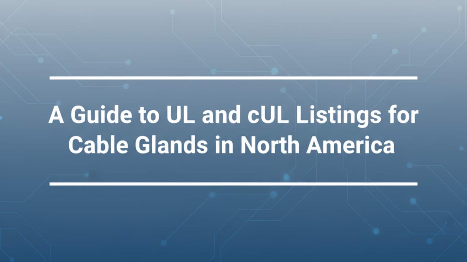 A Guide to UL and cUL Listings for Cable Glands in North America