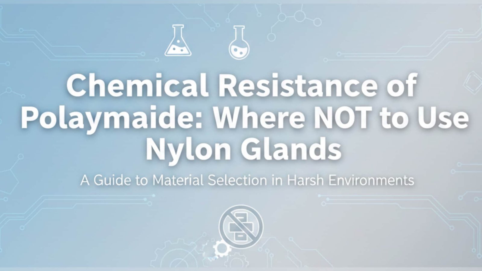 Odporność chemiczna poliamidu — gdzie NIE należy stosować dławików nylonowych